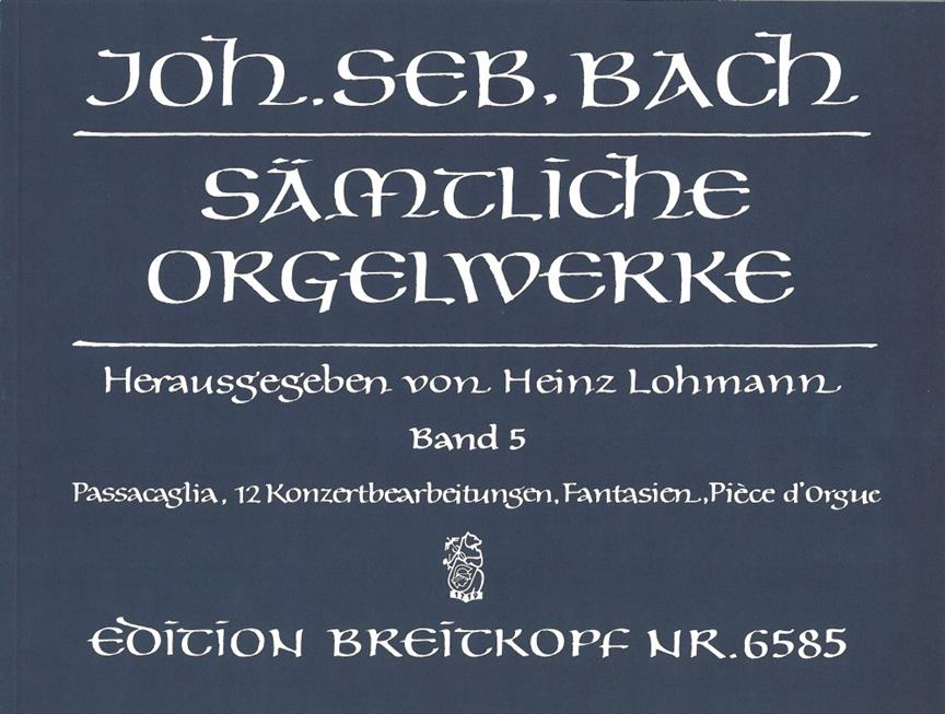 Sämtliche Orgelwerke 5 / Complete Organ Works - Passacaglia / 12 Konzertbearbeitungen / Fantasien / Pièce d’Orgue (Lohmann Edition) - noty na varhany