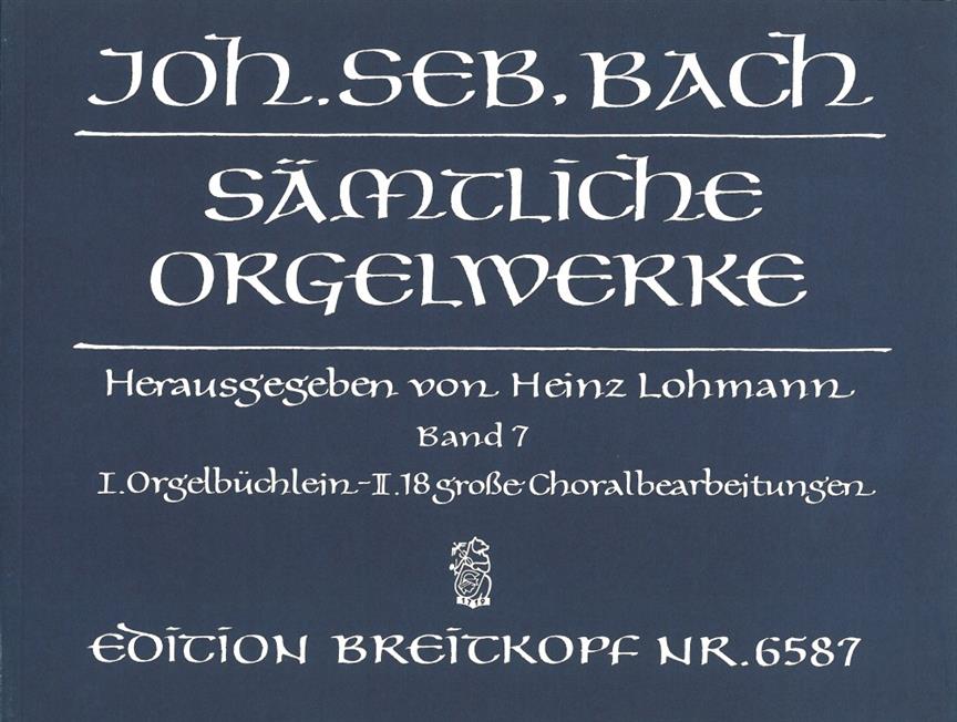 Sämtliche Orgelwerke 7 / Complete Organ Works - Orgelbüchlein / Achtzehn große Choralbearbeitungen / Anhang: Varianten (Lohmann Edition) - noty na varhany