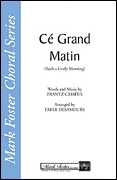 Cé Grand Matin Such a Lively Morning - pro sbor SATB a Cappella