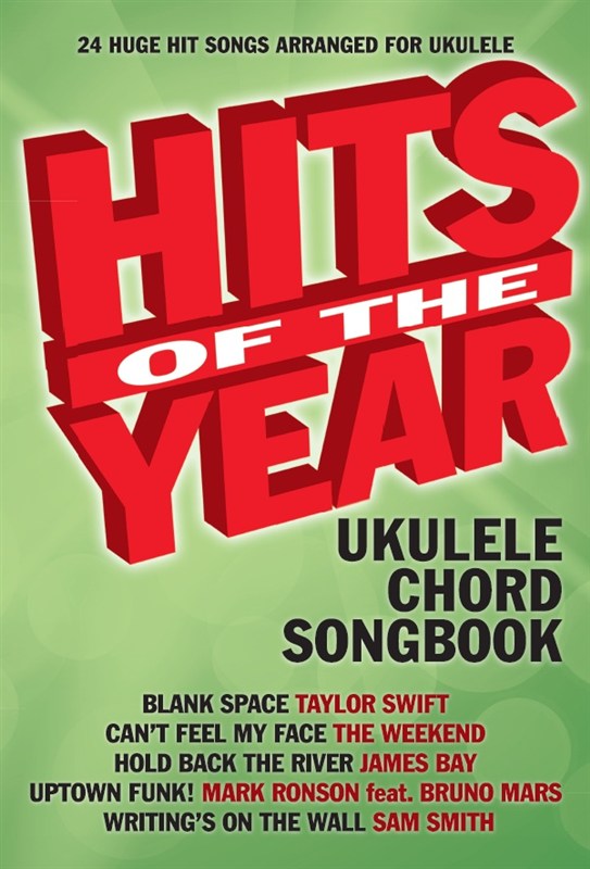 Hits Of The Year 2015 Ukulele Chord Songbook - 24 Huge Hit Songs arranged for Ukulele - pro ukulele